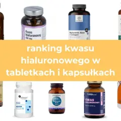Kwas hialuronowy w tabletkach: Jak wybrać najskuteczniejszy?
