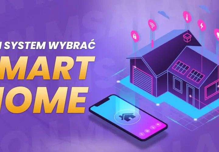 Jaki system inteligentnego domu wybrać? Poradnik krok po kroku