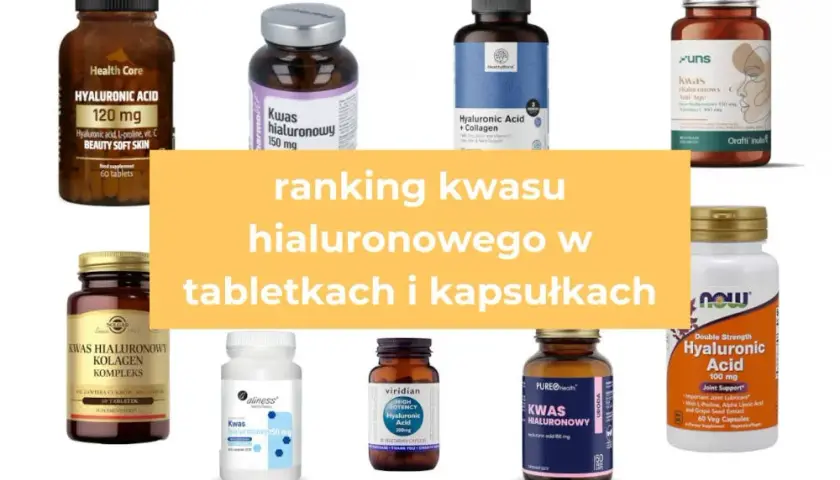 Kwas hialuronowy w tabletkach: Jak wybrać najskuteczniejszy?